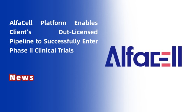 AlfaCell Platform Enables Client’s Out-Licensed Pipeline to Successfully Enter Phase II Clinical Trials, Advancing Novel Drugs and Biosimilars in Parallel